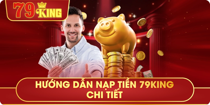 Hướng Dẫn Nạp Tiền 79King Chi Tiết
