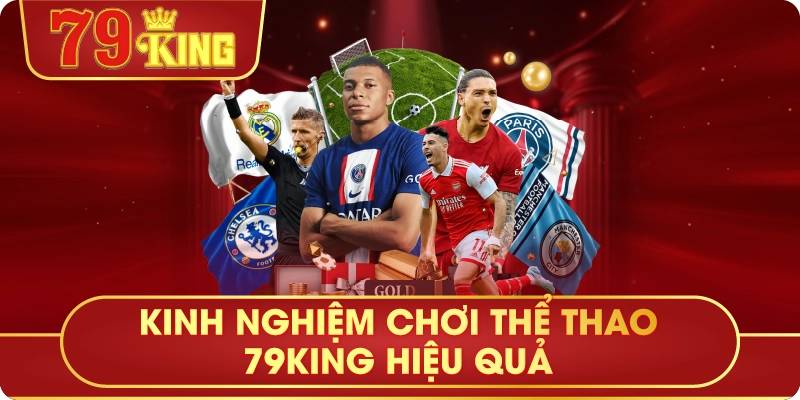 Kinh Nghiệm Chơi Thể Thao 79King Hiệu Quả