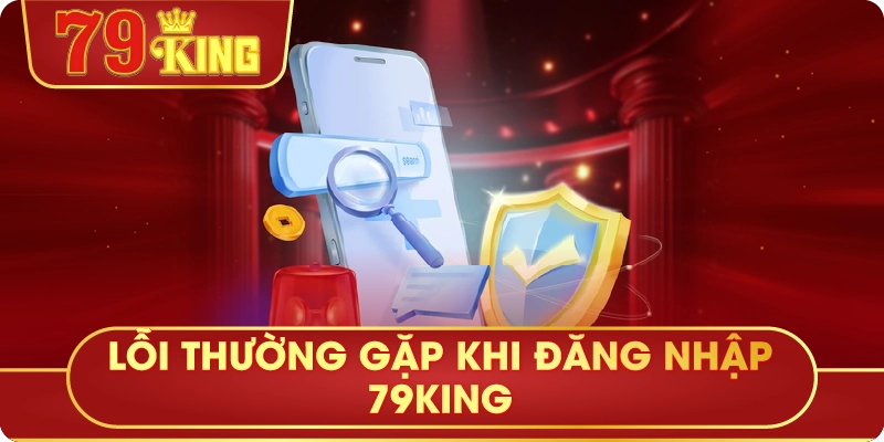 Lỗi Thường Gặp Khi Đăng Nhập 79King