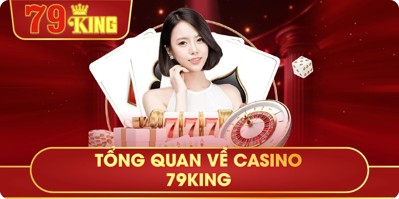 Tổng Quan Về Casino 79King